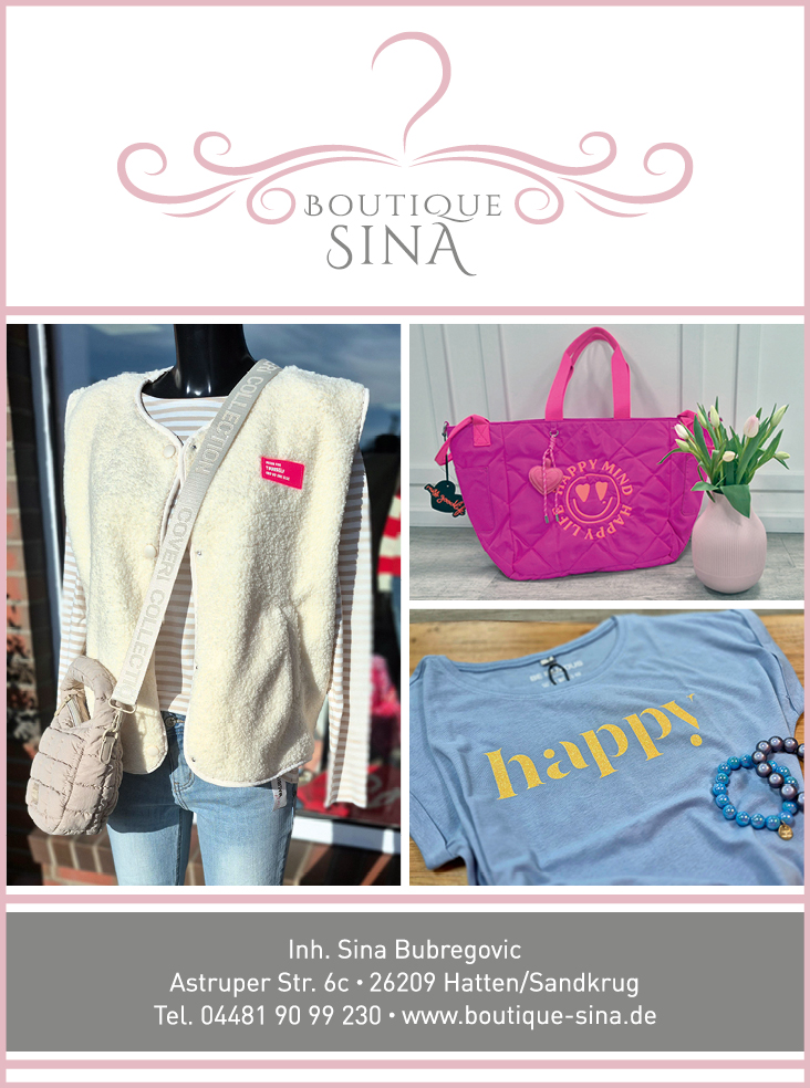 Boutique Sina Damenmode und Acessoires in Sandkrug - Gemeinde Hatten im Landkreis Oldenburg www.boutique-sina.de Tel.: 04481 - 9099230 damenmode_oldenburg_sandkrug_hatten_anzeige_boutique-sina_wh_meine-region_zeitung